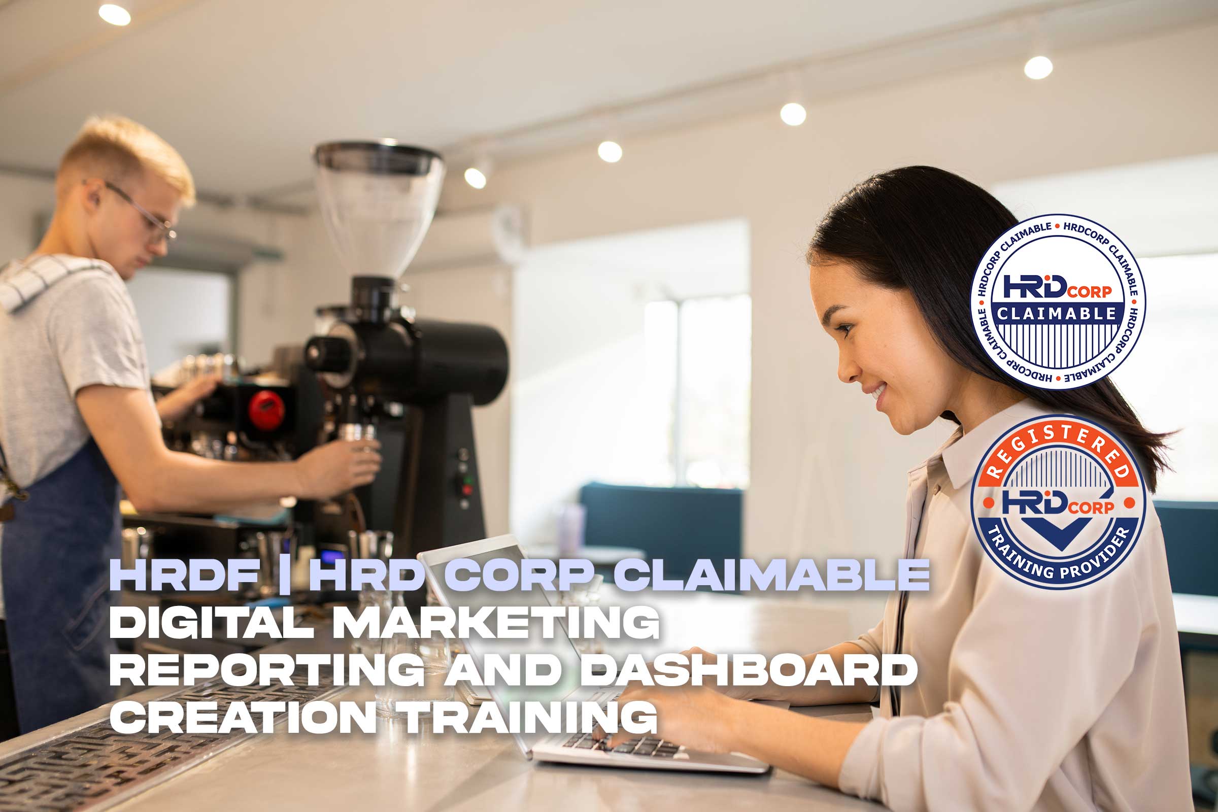 HRDF | HRD Corp Digital Marketing Reporting and Dashboard Creation Training